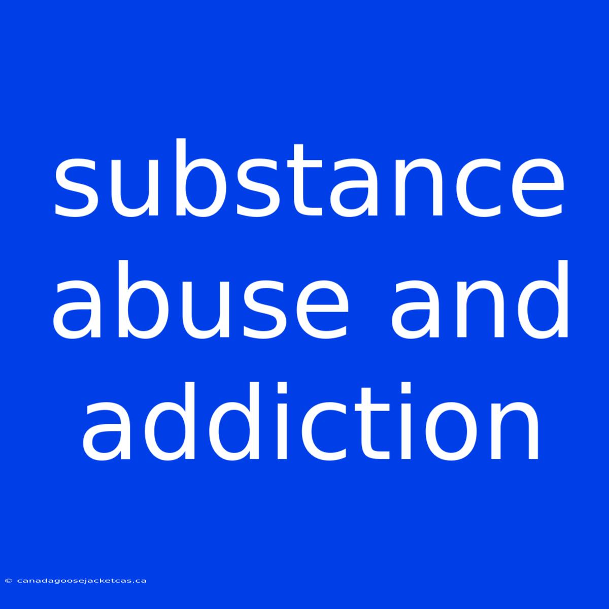 Substance Abuse And Addiction