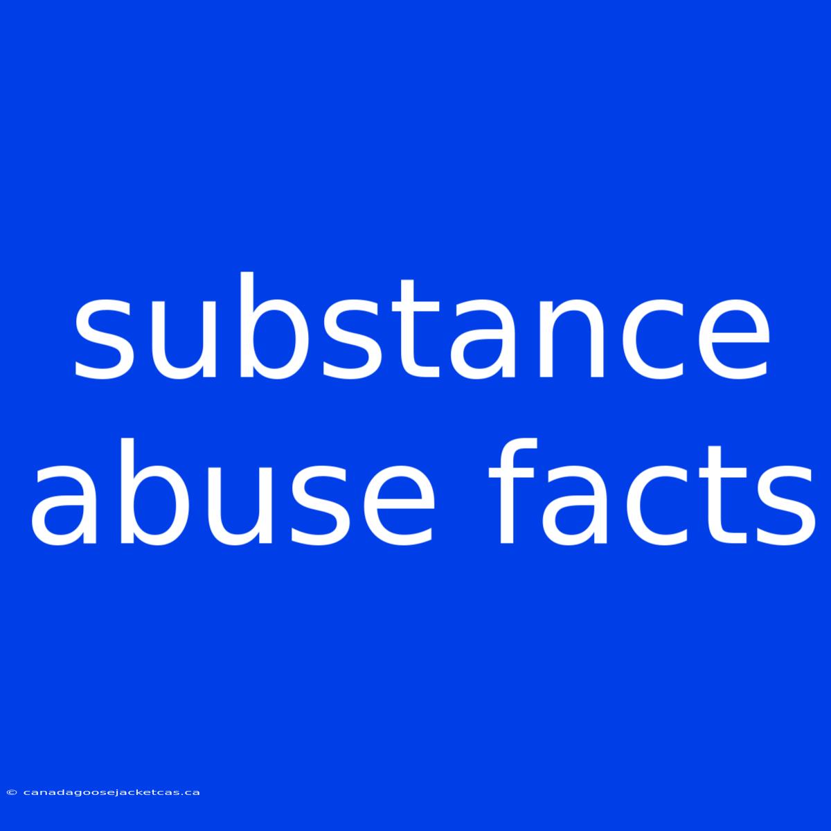 Substance Abuse Facts