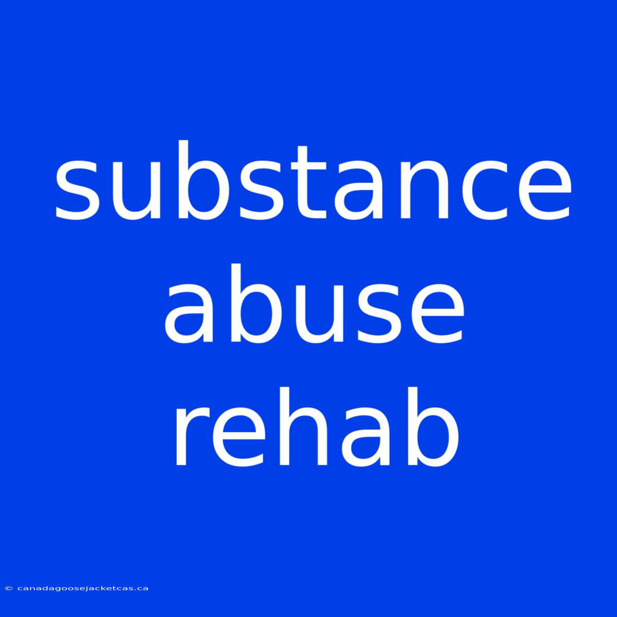 Substance Abuse Rehab