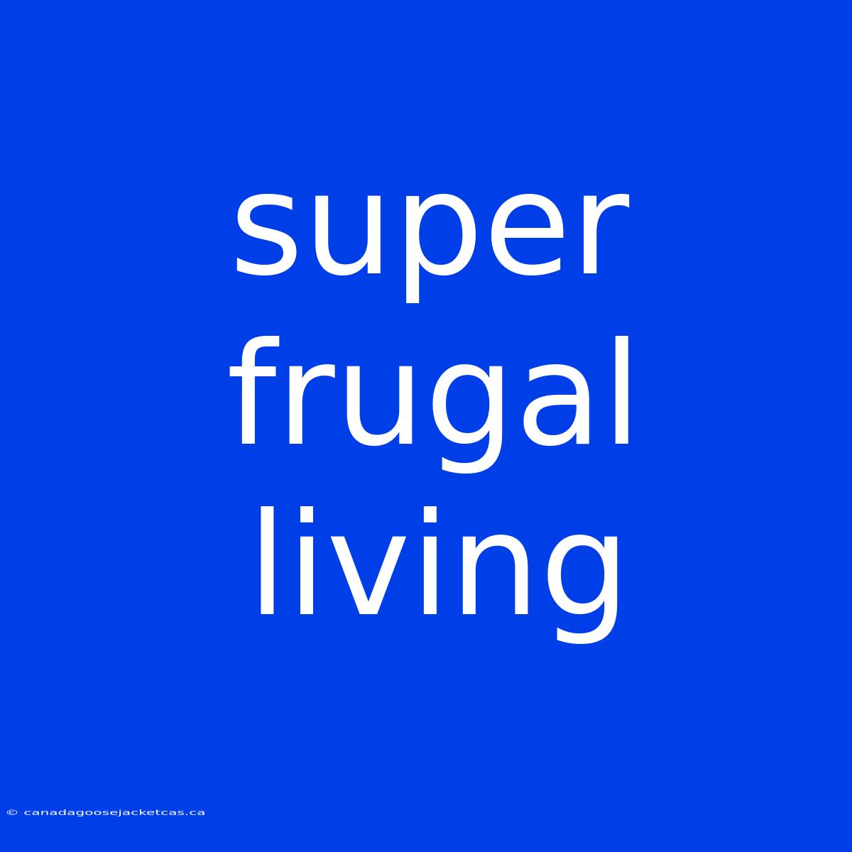 Super Frugal Living