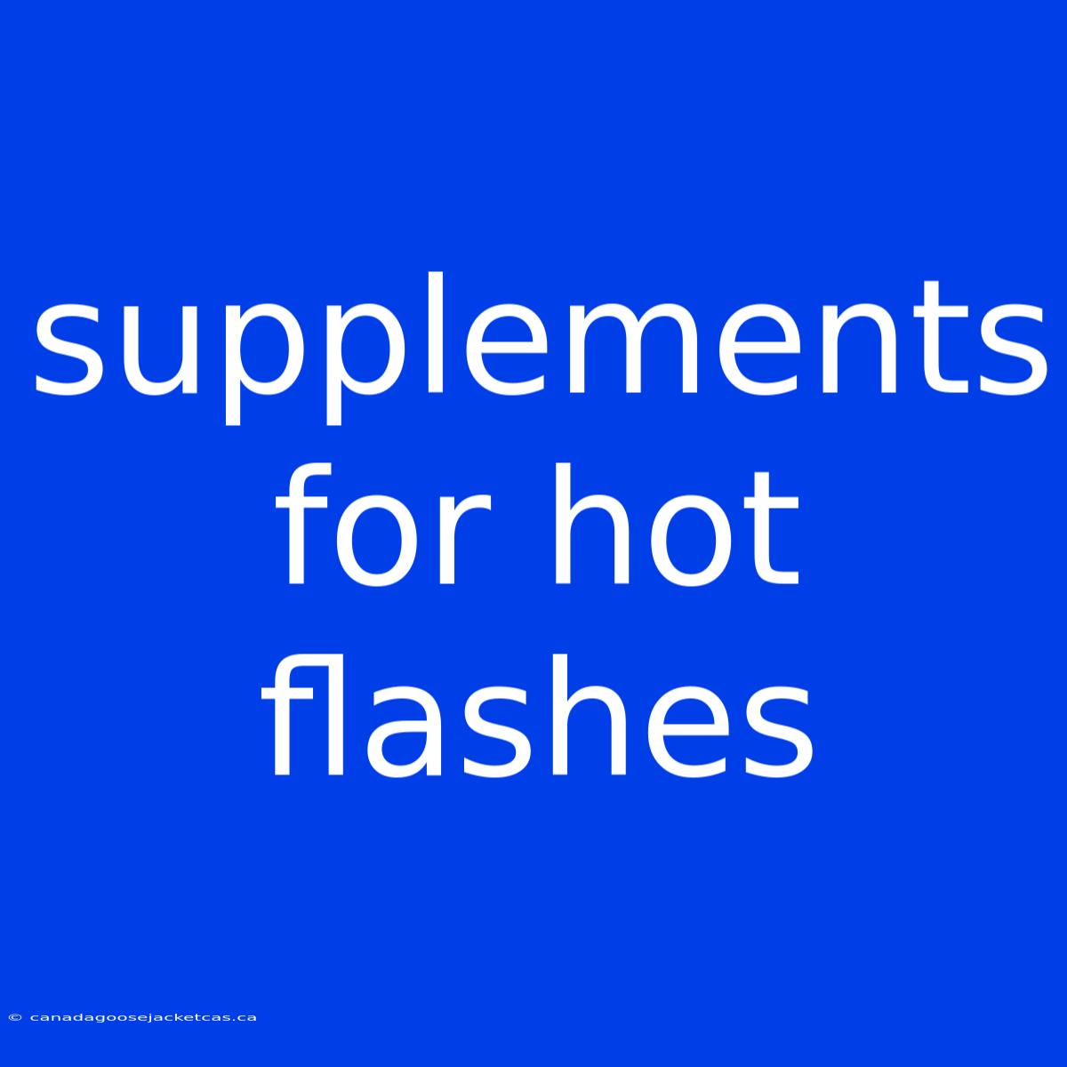 Supplements For Hot Flashes