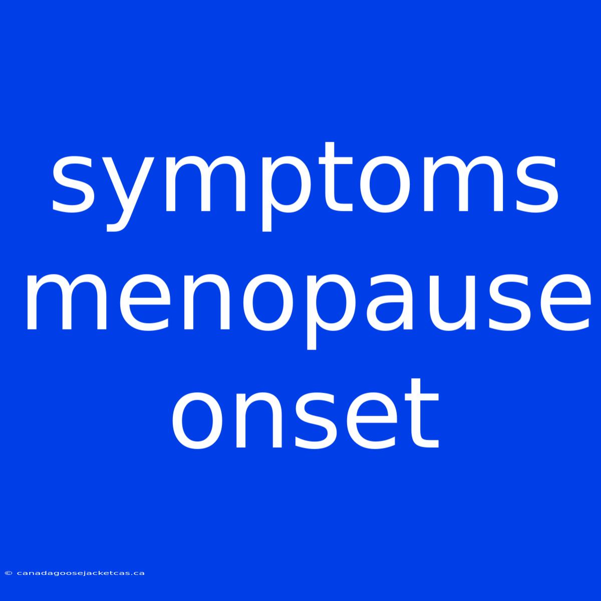 Symptoms Menopause Onset