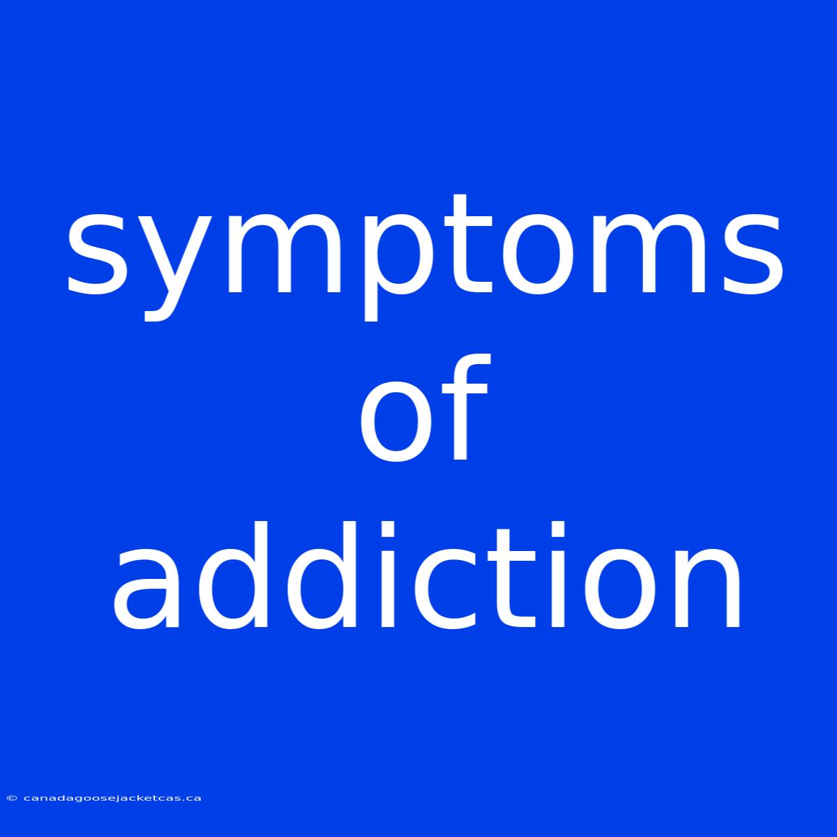 Symptoms Of Addiction