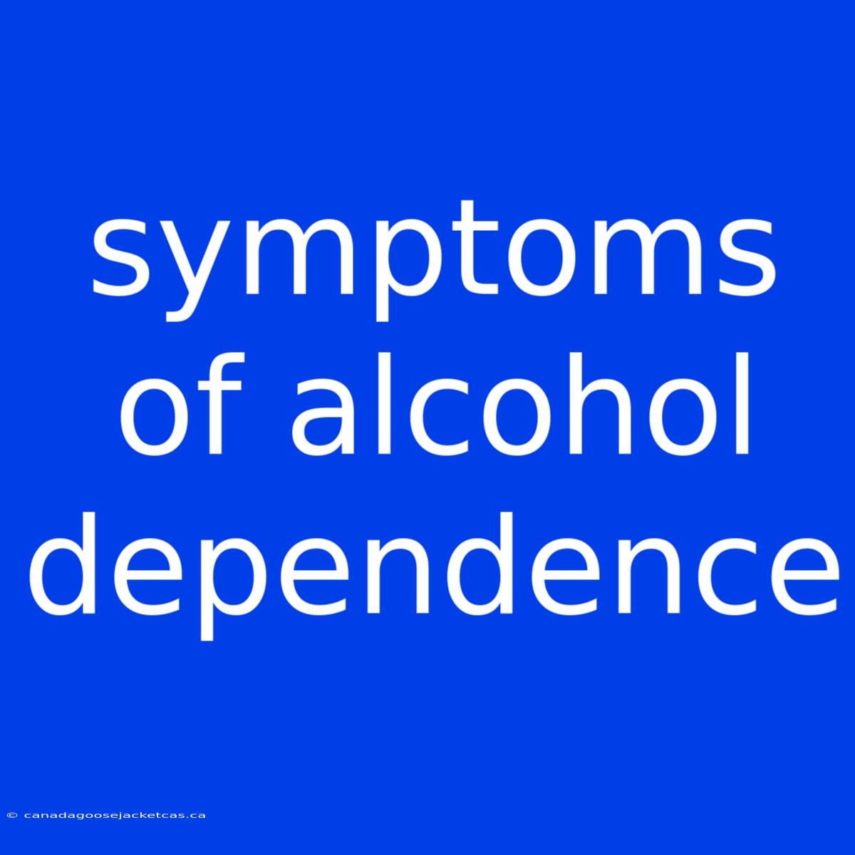 Symptoms Of Alcohol Dependence