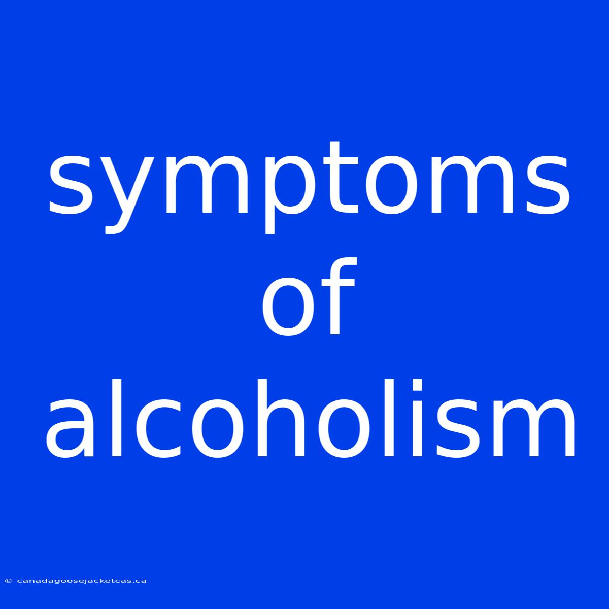 Symptoms Of Alcoholism