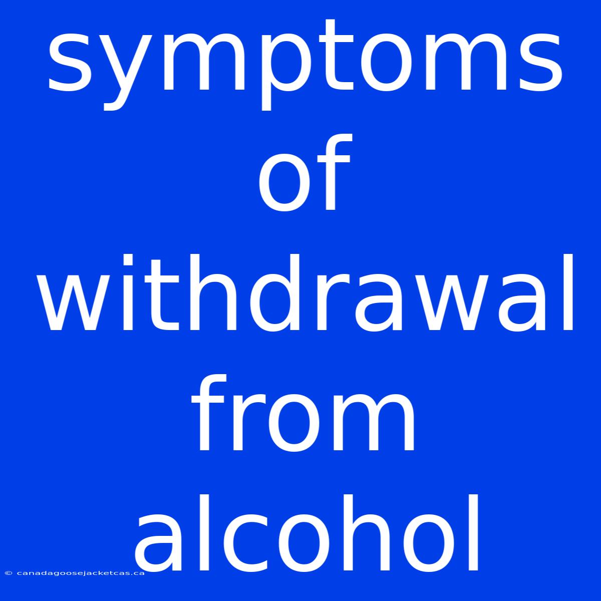 Symptoms Of Withdrawal From Alcohol