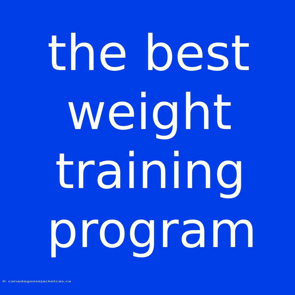 The Best Weight Training Program