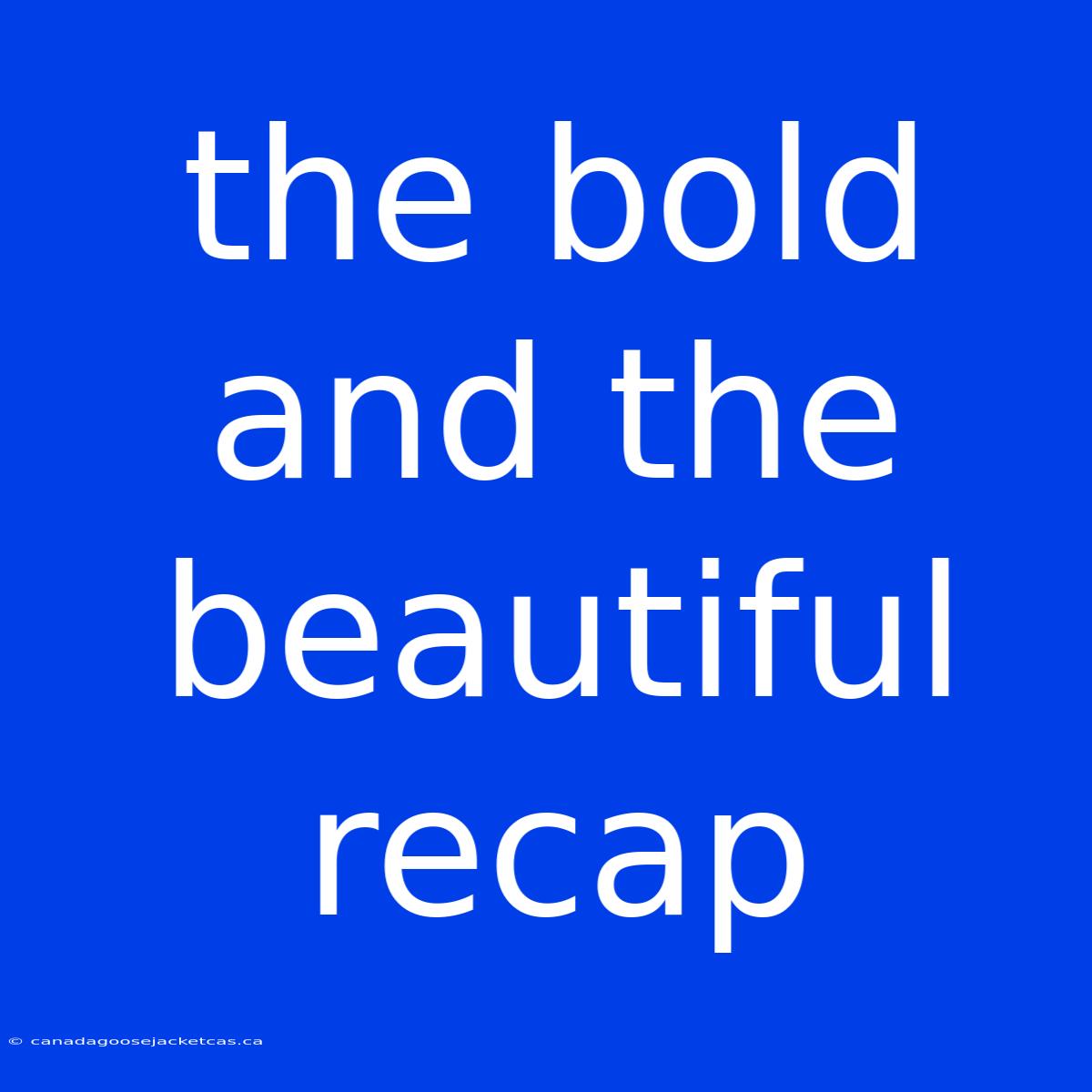 The Bold And The Beautiful Recap