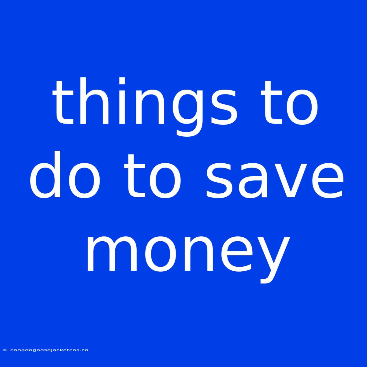 Things To Do To Save Money