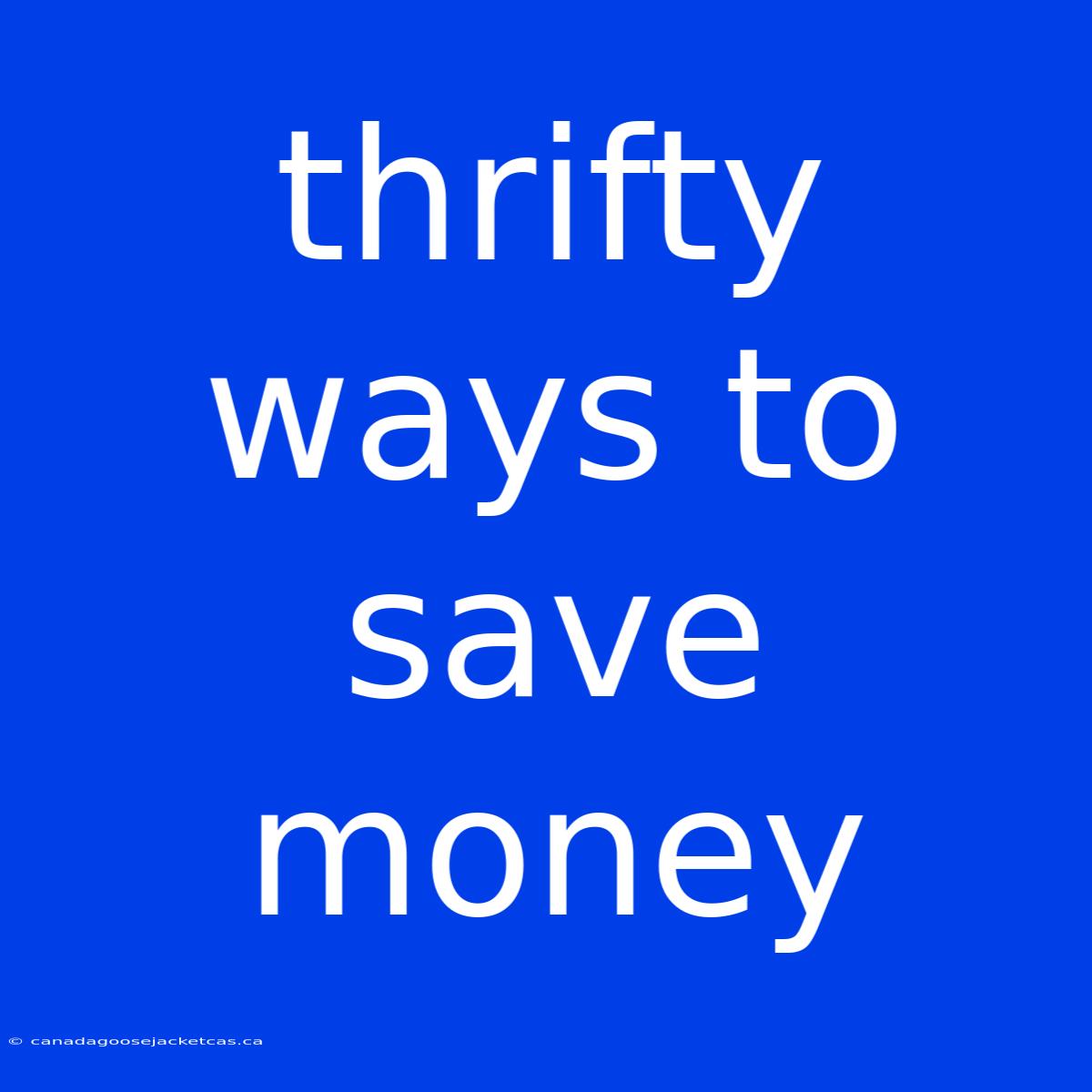 Thrifty Ways To Save Money