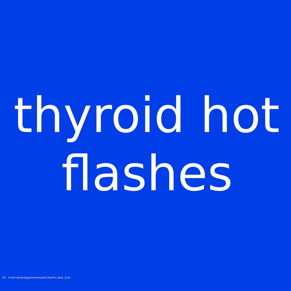 Thyroid Hot Flashes