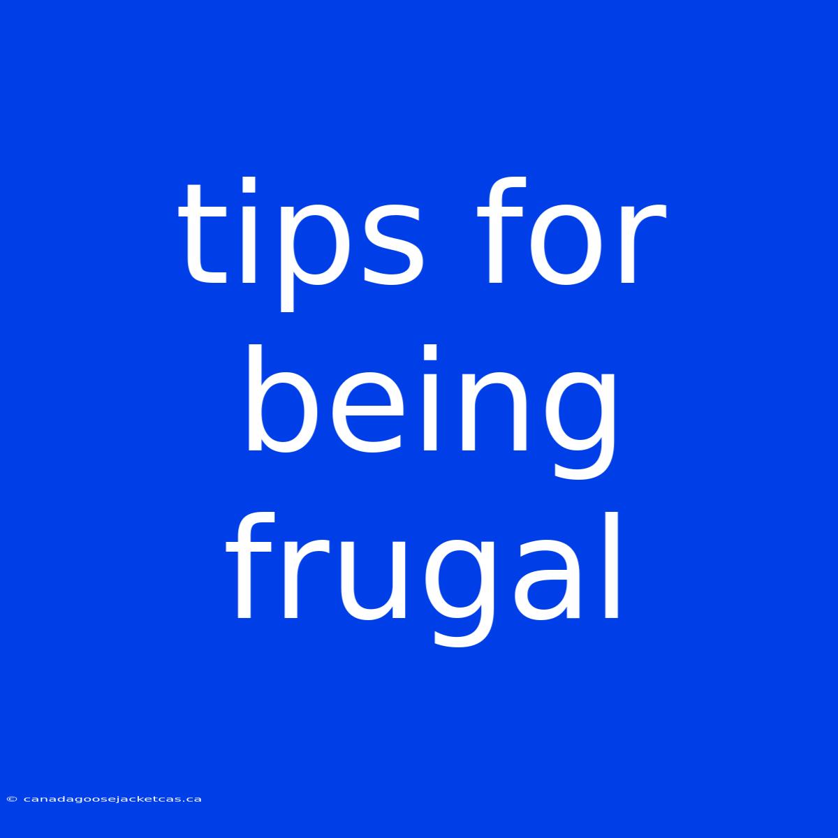 Tips For Being Frugal