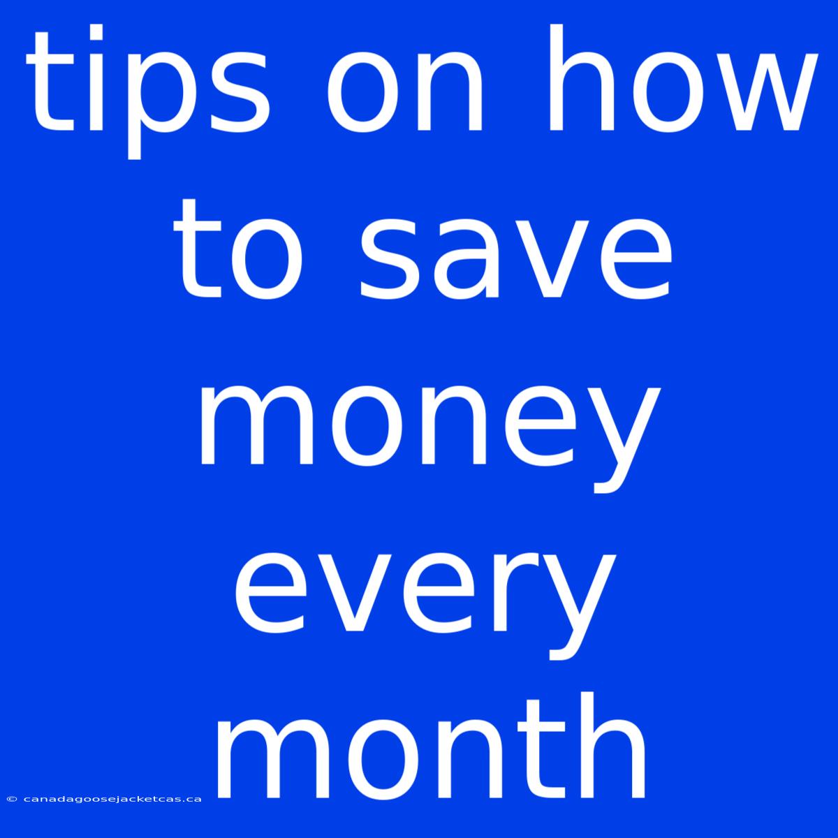 Tips On How To Save Money Every Month