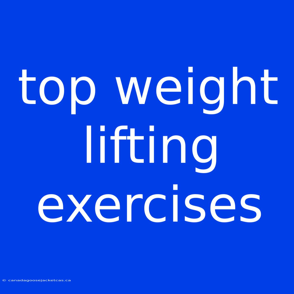 Top Weight Lifting Exercises