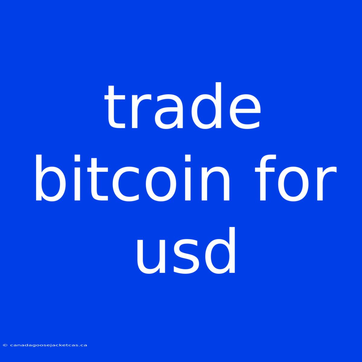 Trade Bitcoin For Usd