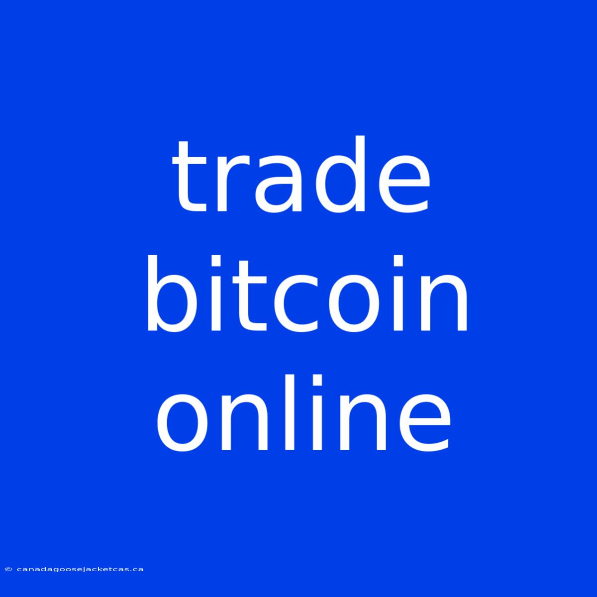 Trade Bitcoin Online