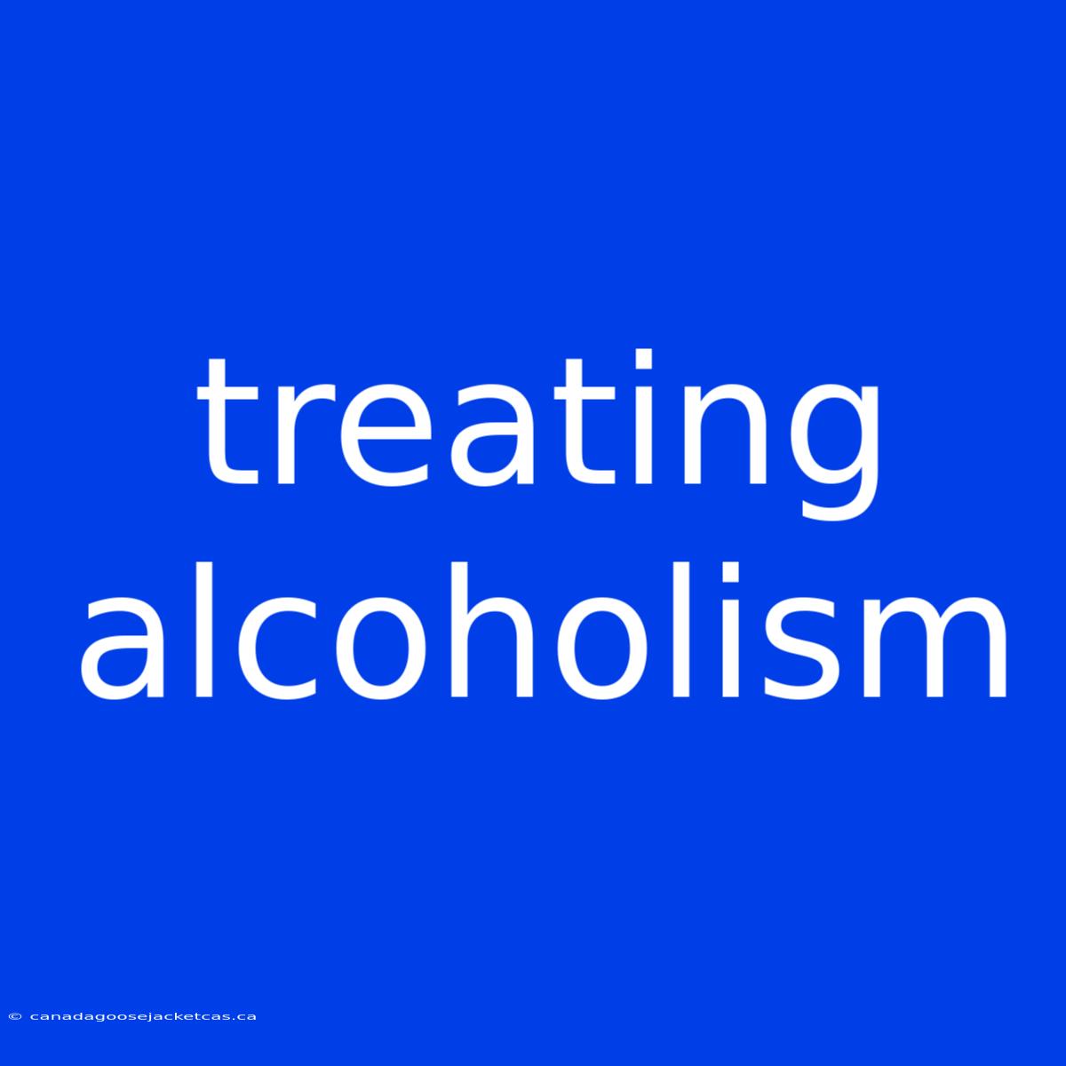 Treating Alcoholism