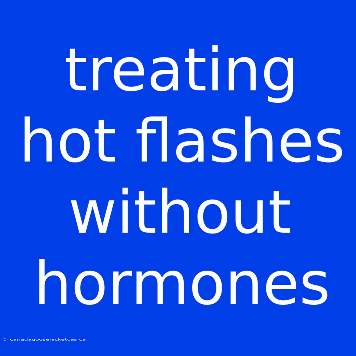 Treating Hot Flashes Without Hormones