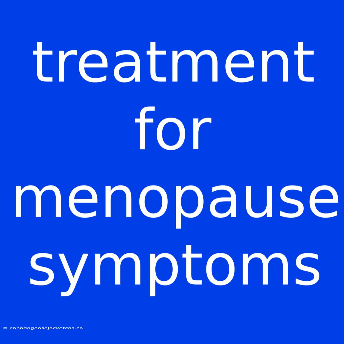 Treatment For Menopause Symptoms