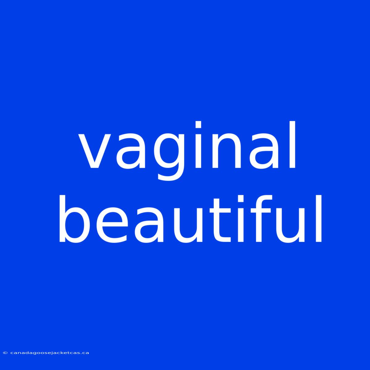 Vaginal Beautiful