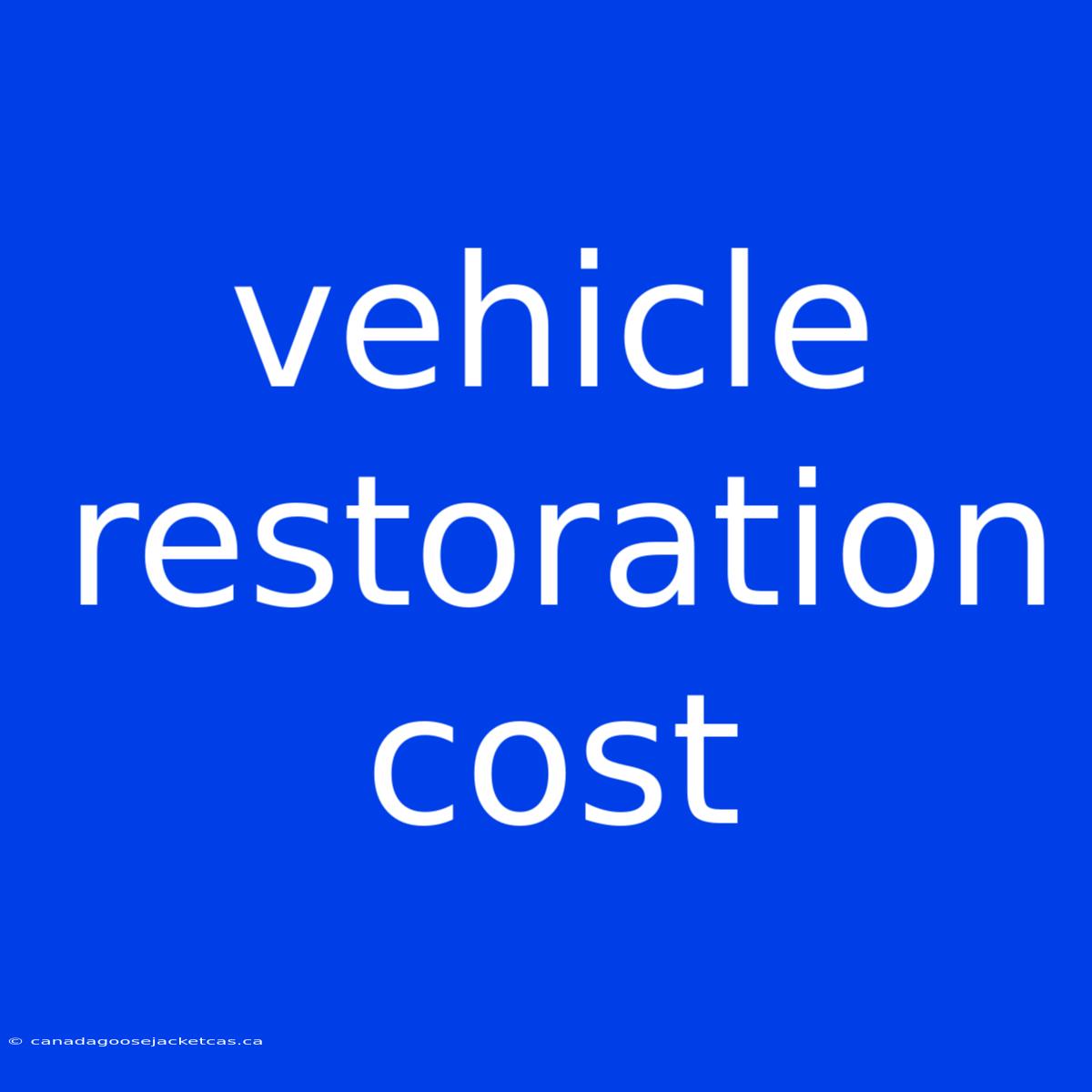 Vehicle Restoration Cost