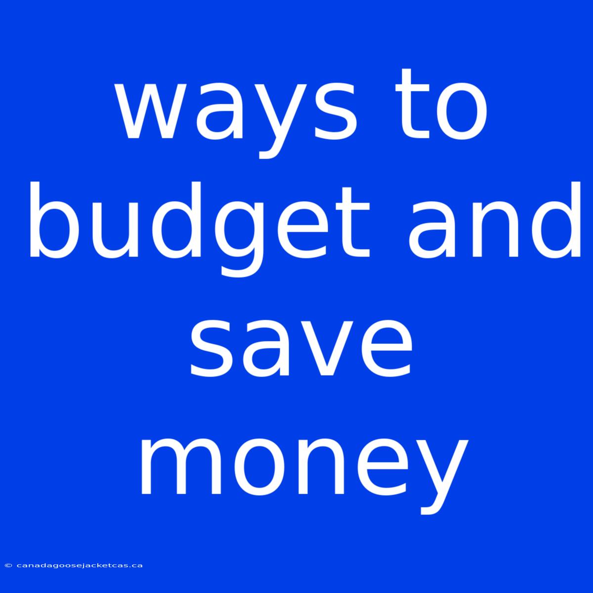 Ways To Budget And Save Money