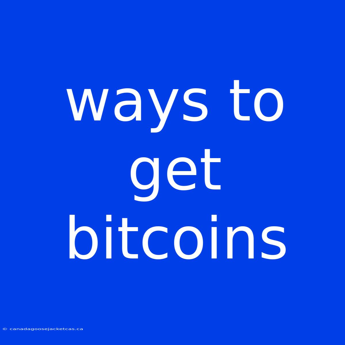 Ways To Get Bitcoins