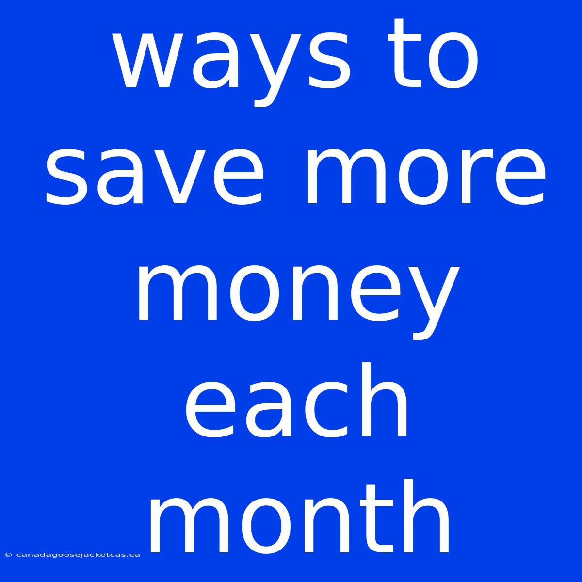 Ways To Save More Money Each Month