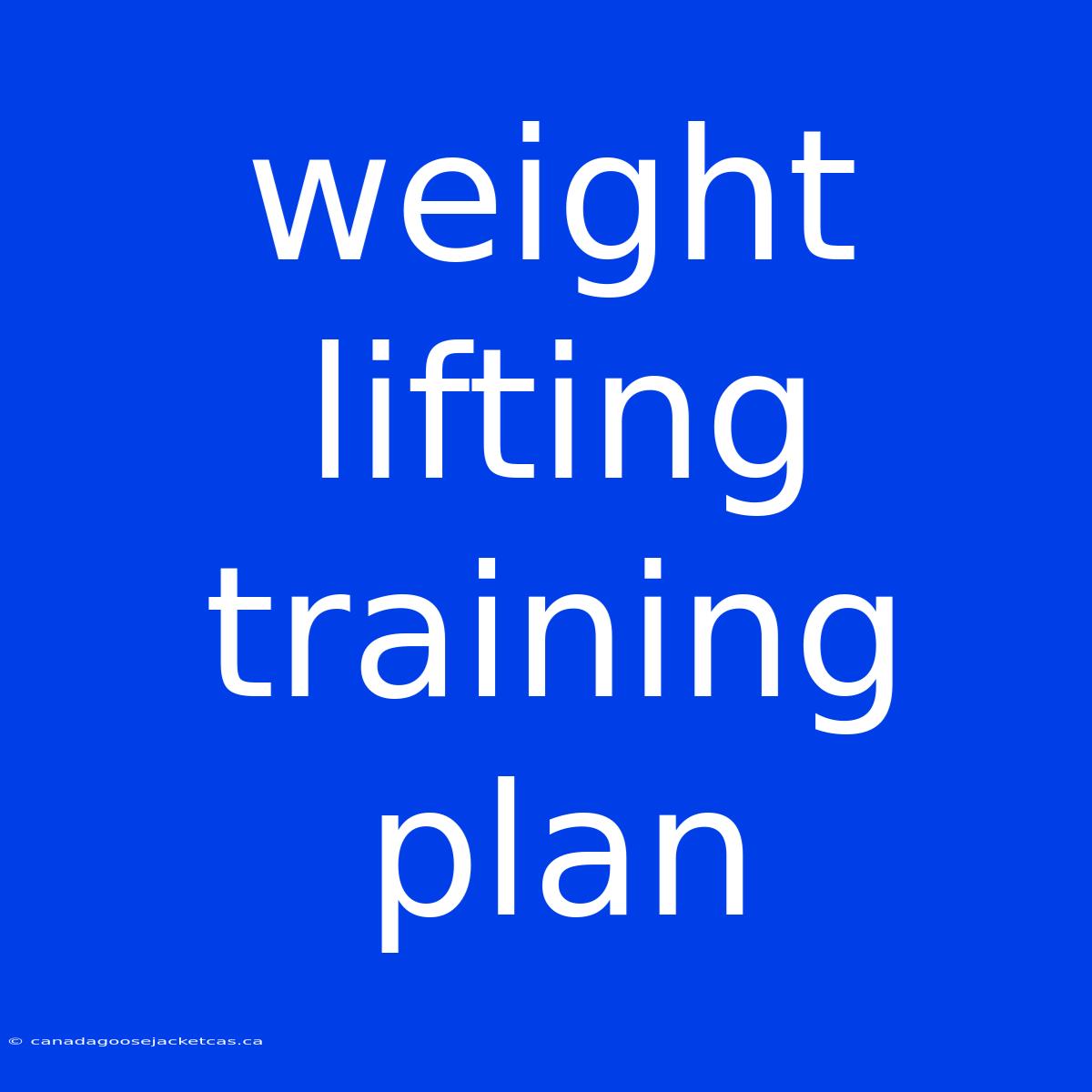 Weight Lifting Training Plan