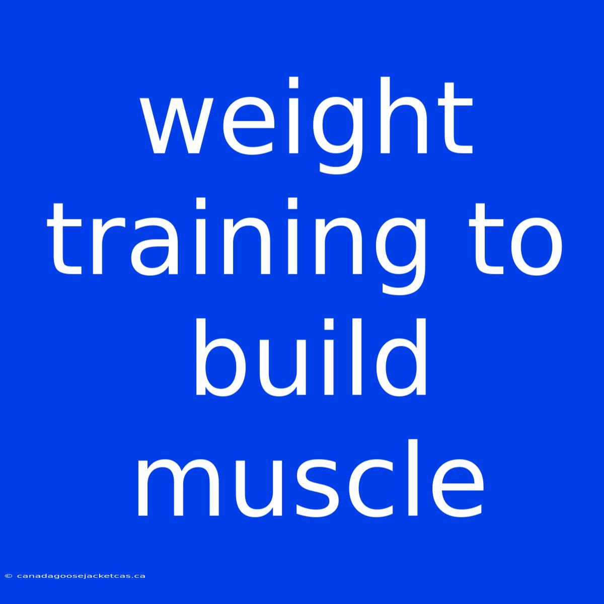 Weight Training To Build Muscle