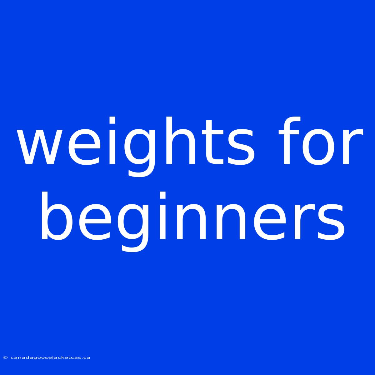 Weights For Beginners