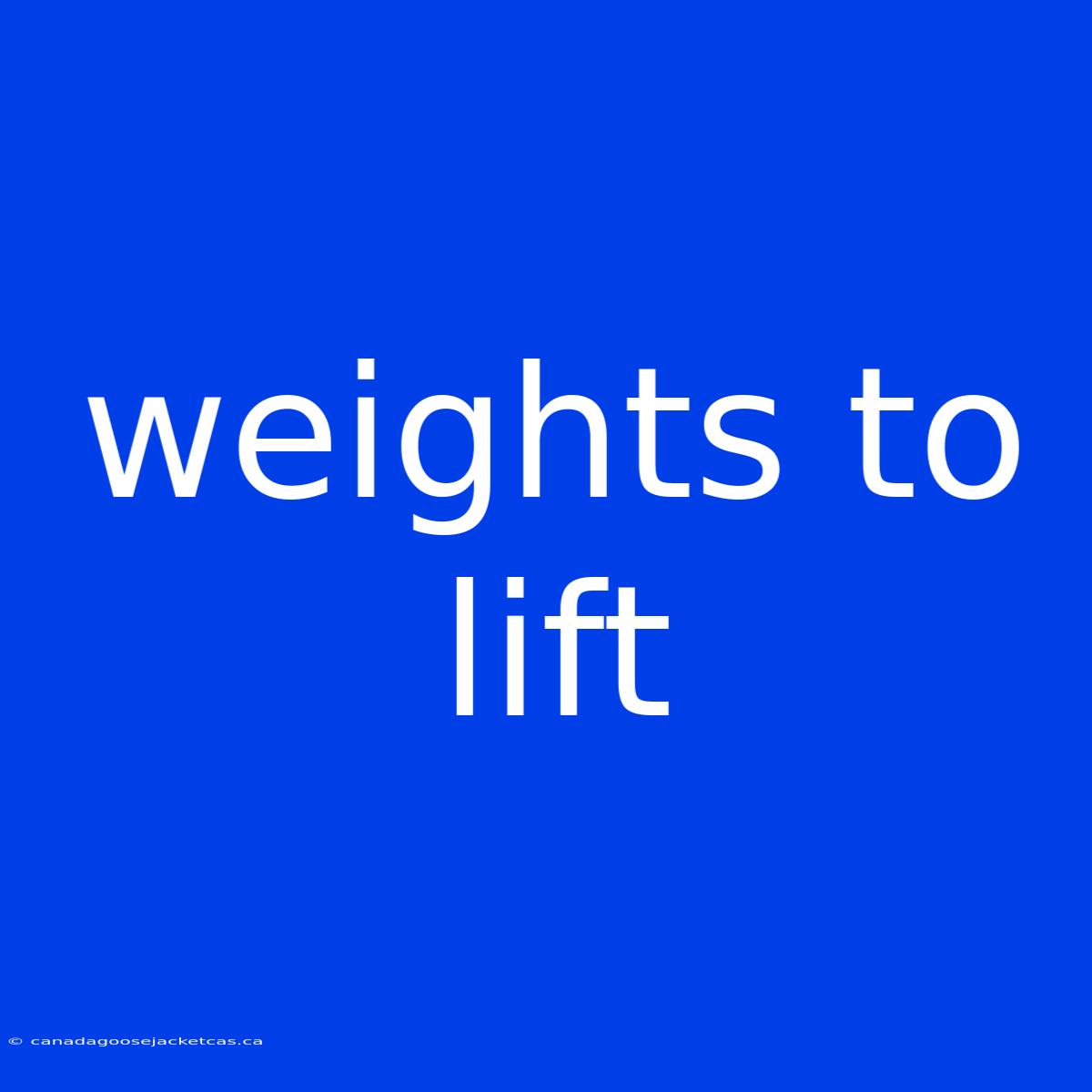 Weights To Lift