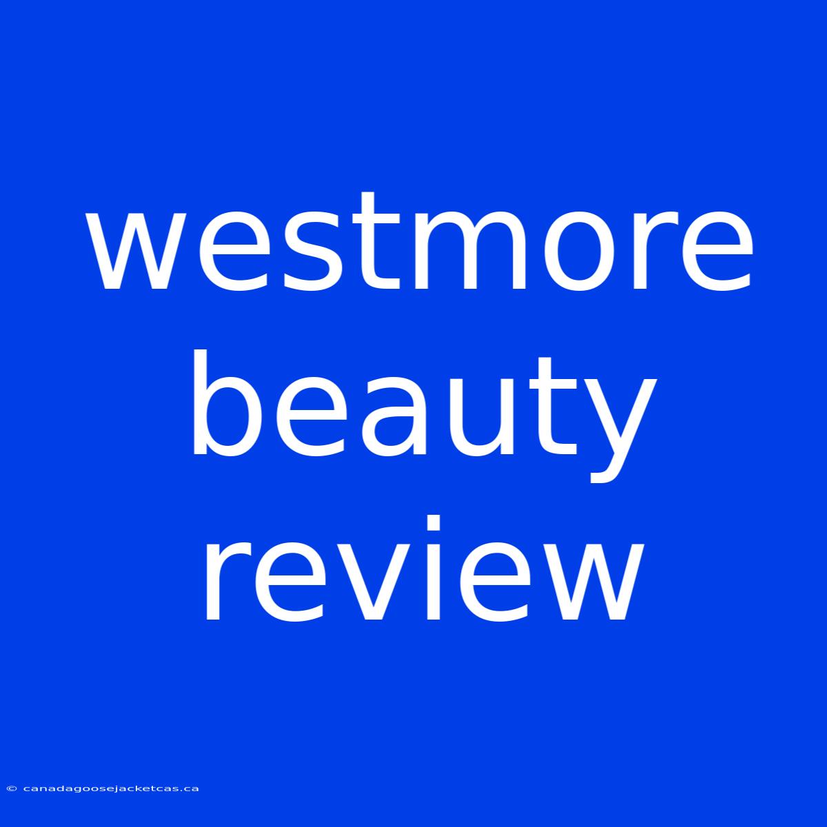 Westmore Beauty Review