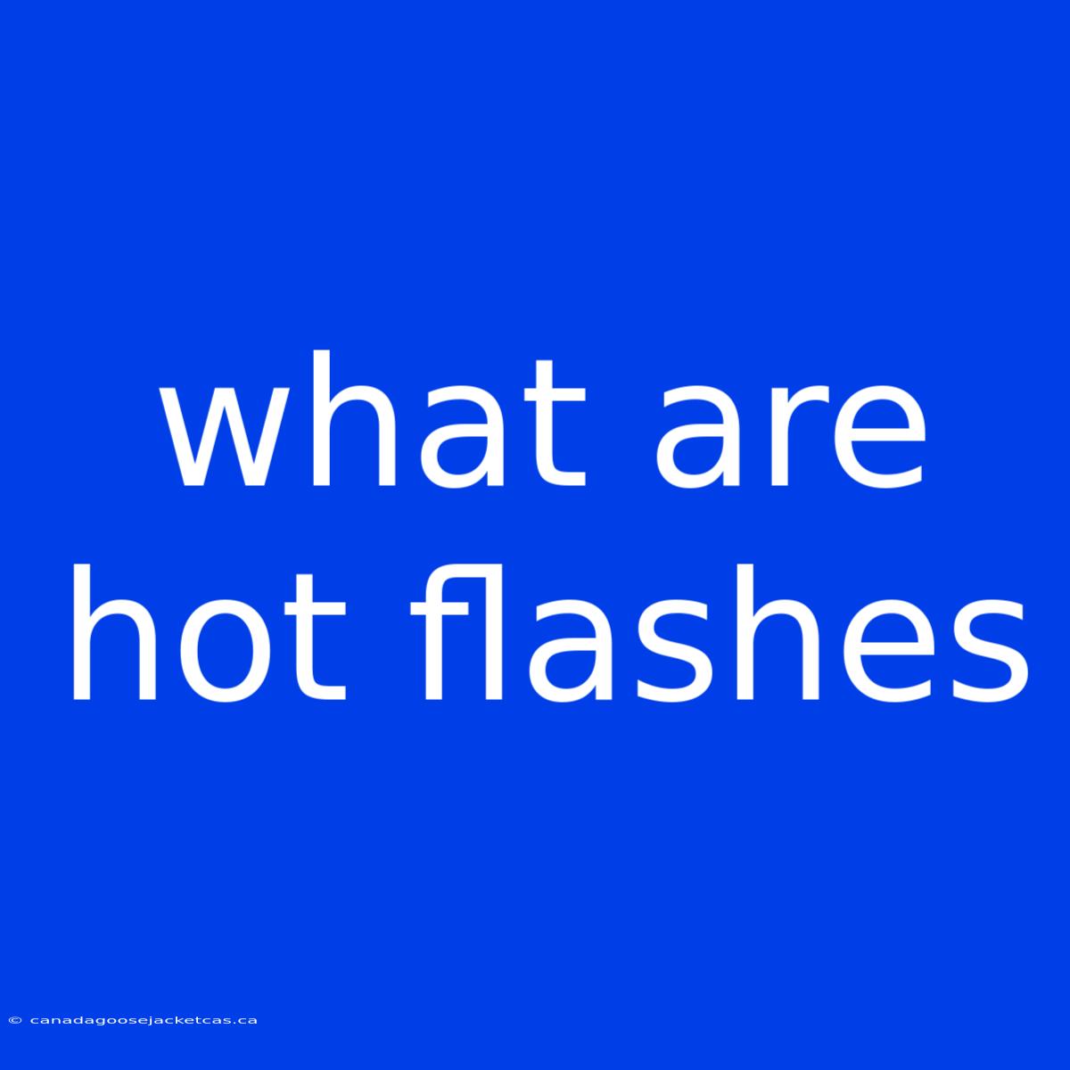 What Are Hot Flashes