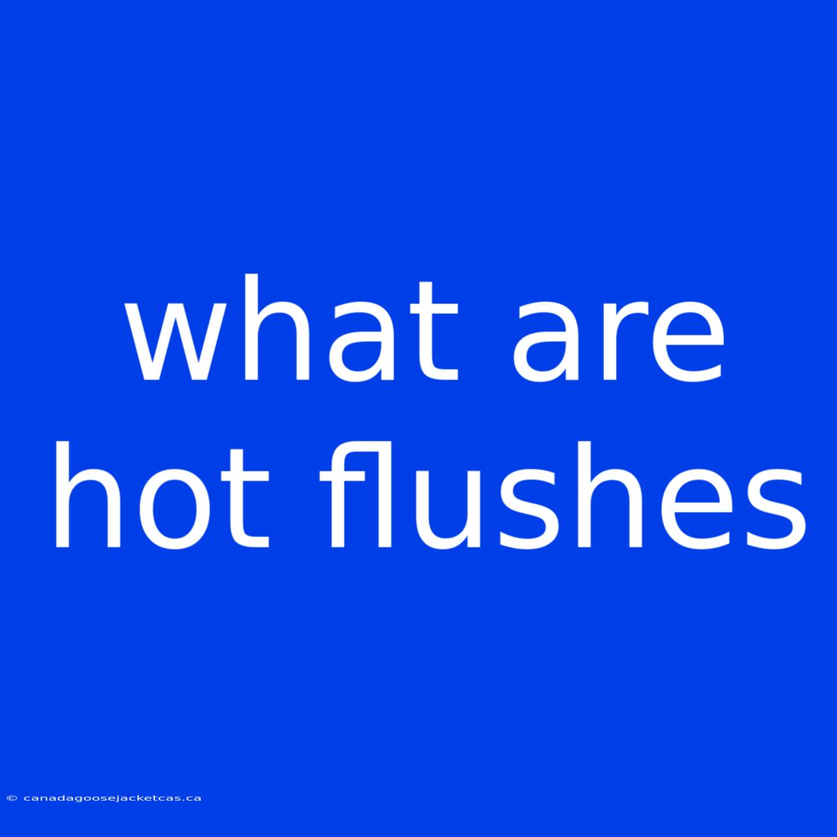 What Are Hot Flushes