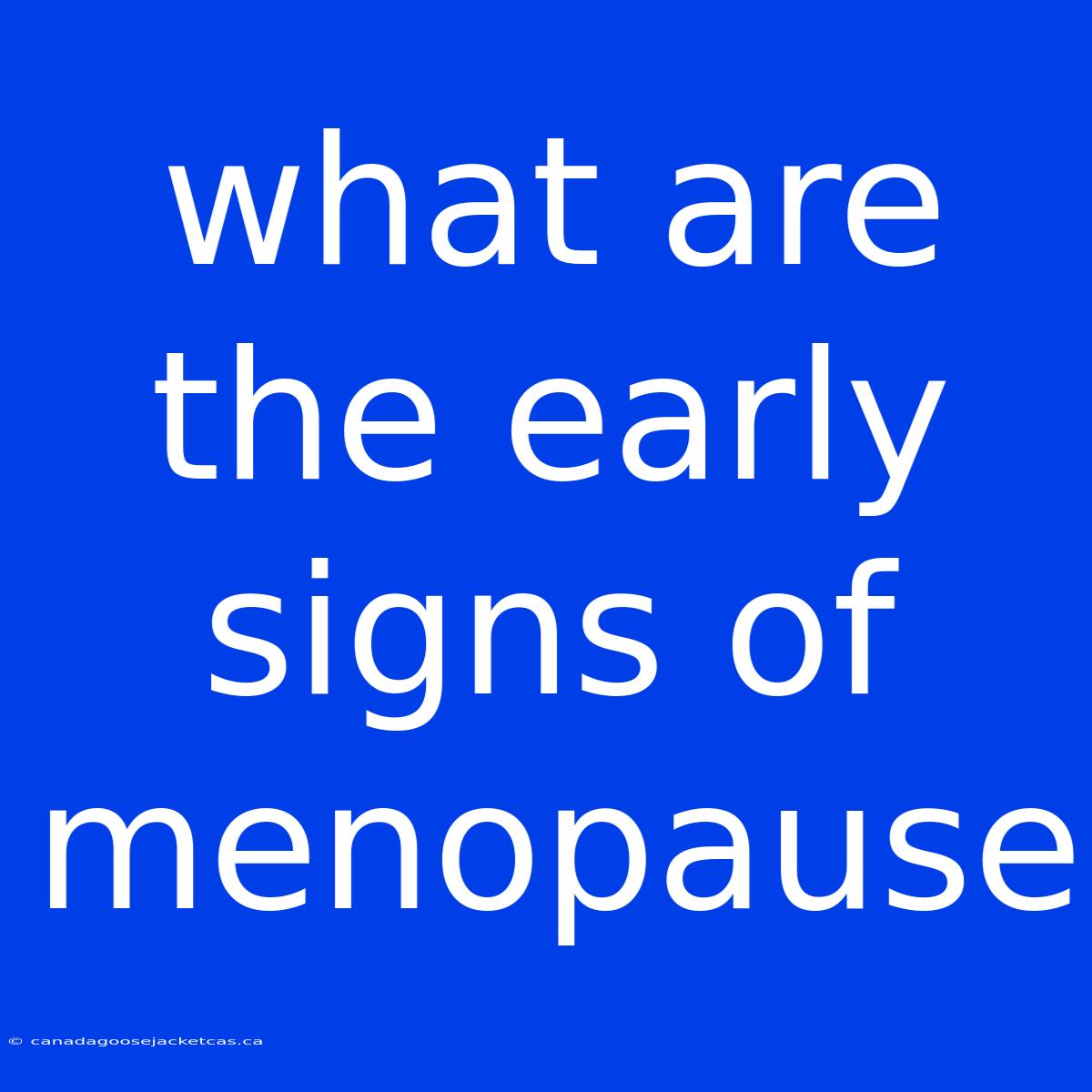 What Are The Early Signs Of Menopause