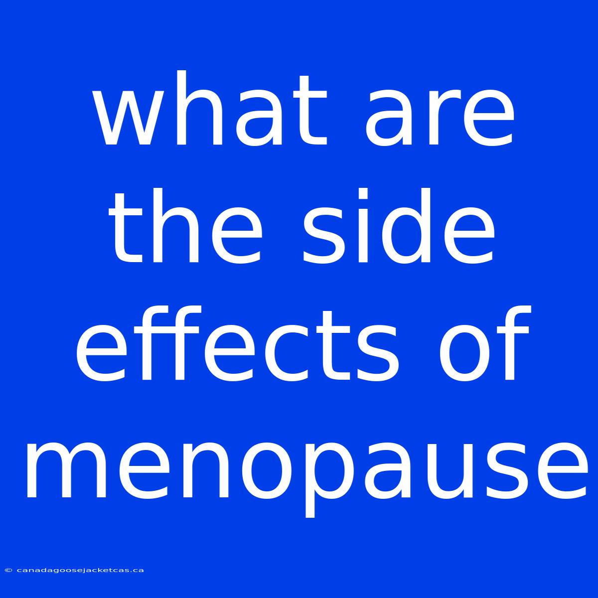 What Are The Side Effects Of Menopause