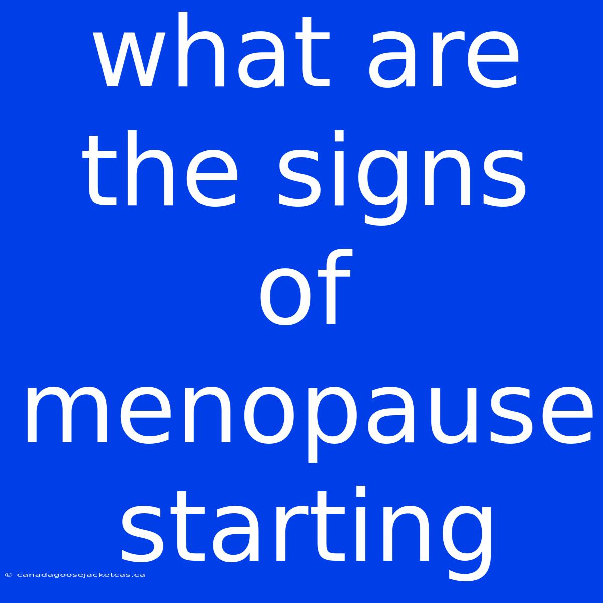 What Are The Signs Of Menopause Starting