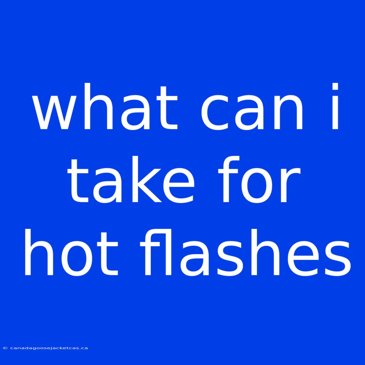 What Can I Take For Hot Flashes