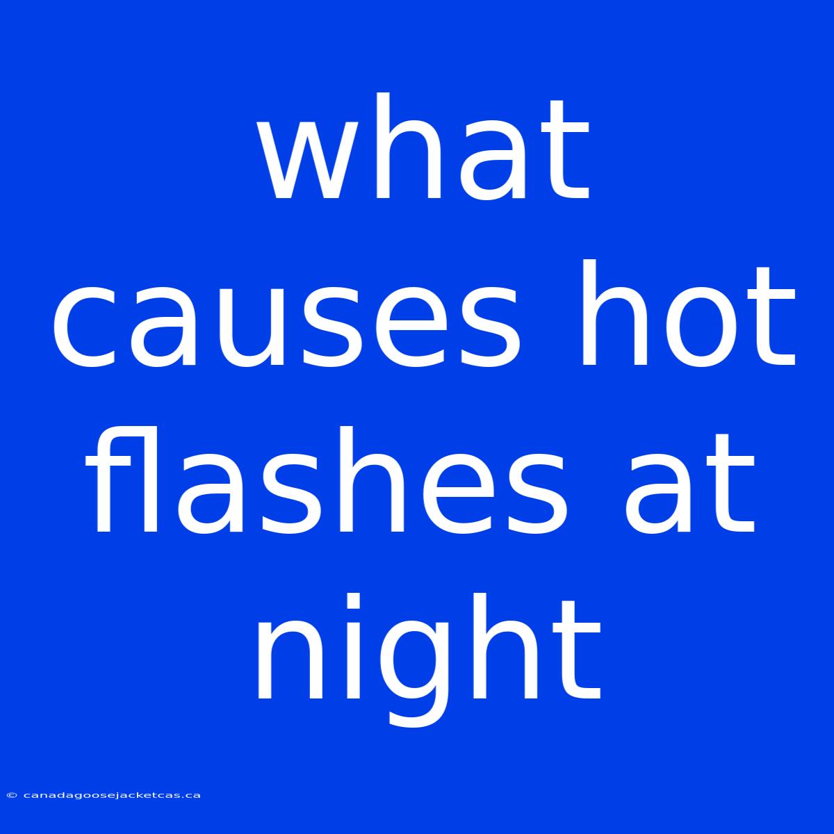 What Causes Hot Flashes At Night