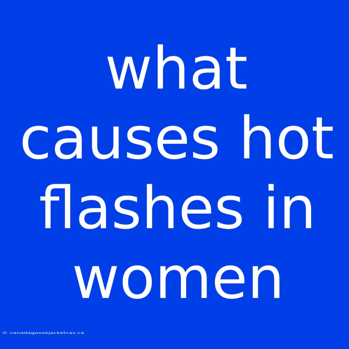 What Causes Hot Flashes In Women