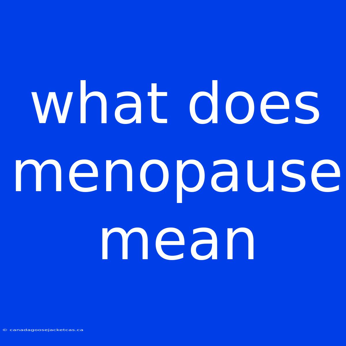 What Does Menopause Mean