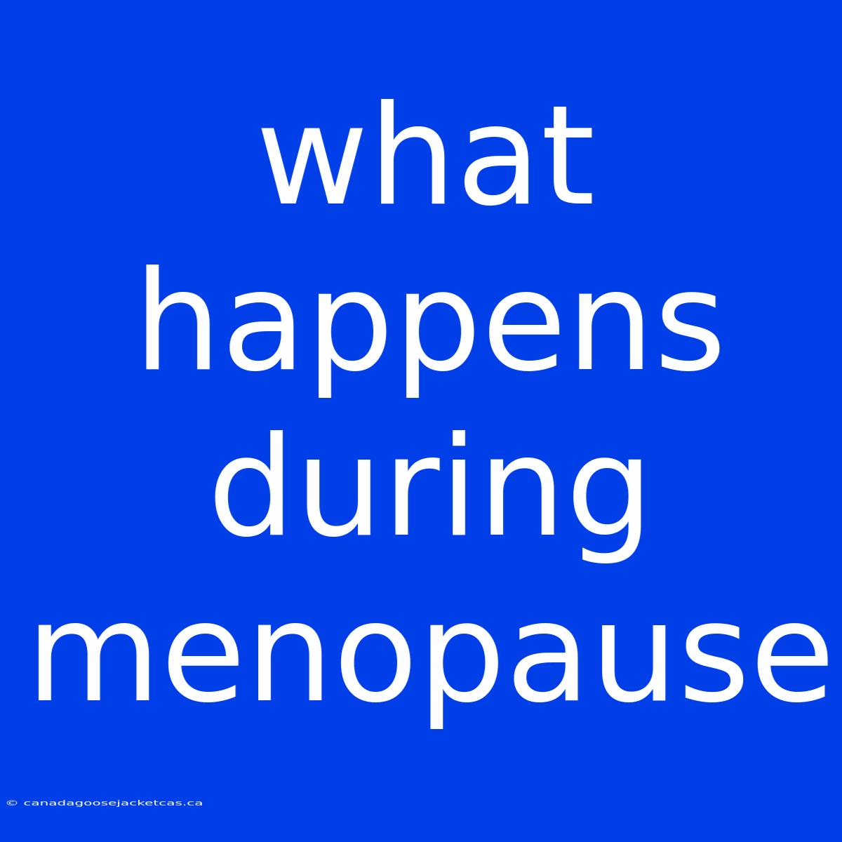 What Happens During Menopause