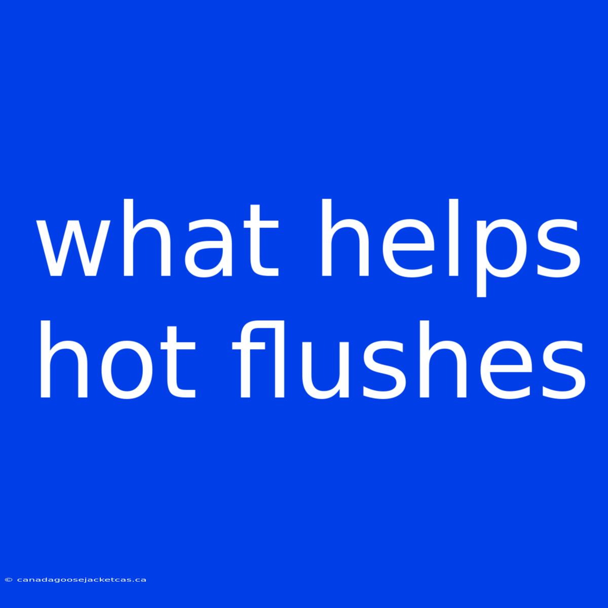 What Helps Hot Flushes