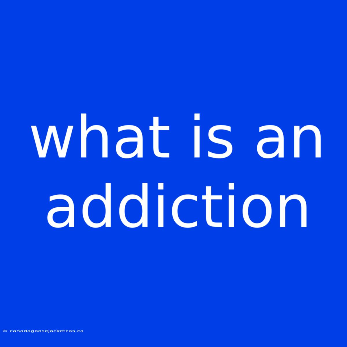 What Is An Addiction