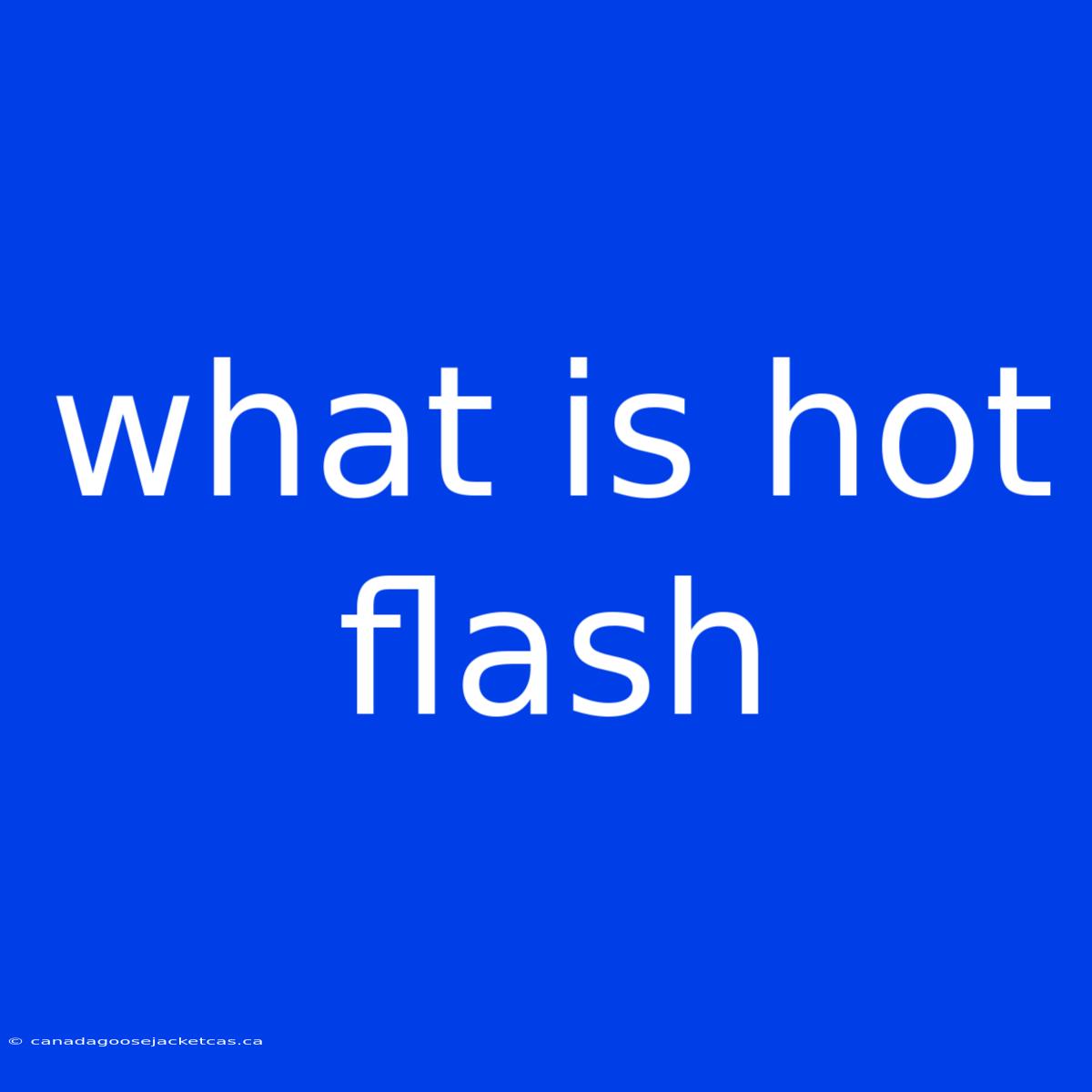 What Is Hot Flash