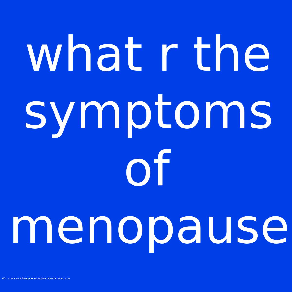 What R The Symptoms Of Menopause