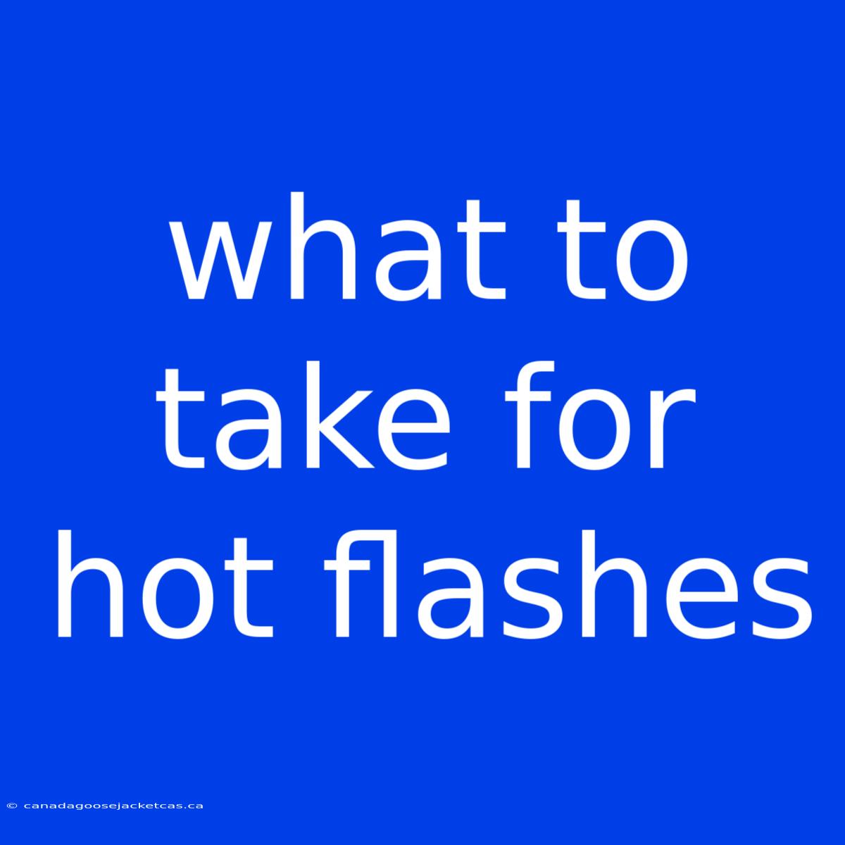 What To Take For Hot Flashes