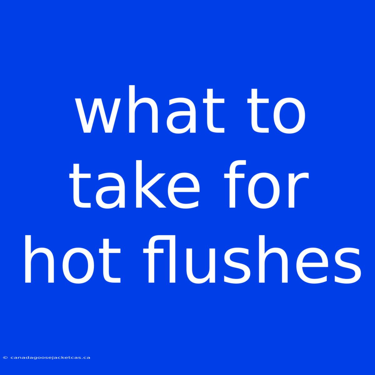 What To Take For Hot Flushes