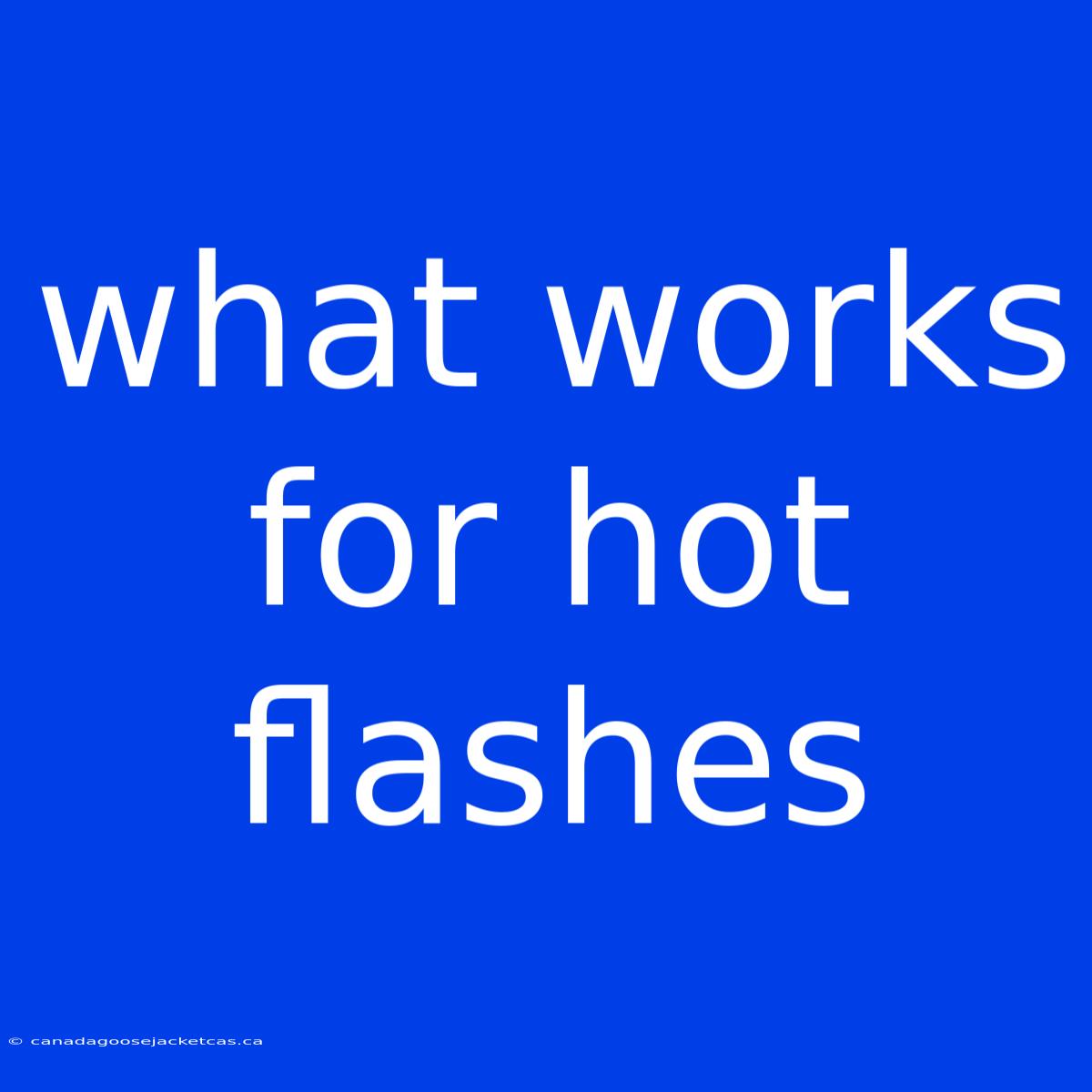 What Works For Hot Flashes